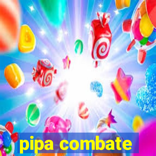 pipa combate